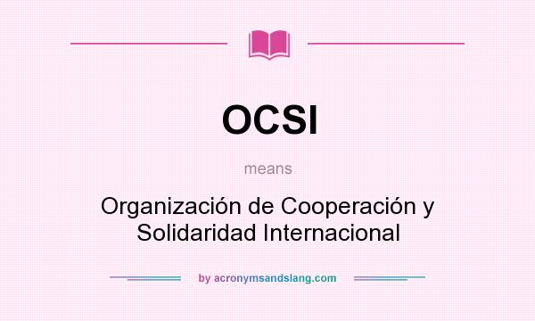 What does OCSI mean? It stands for Organización de Cooperación y Solidaridad Internacional