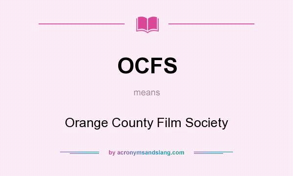What does OCFS mean? It stands for Orange County Film Society