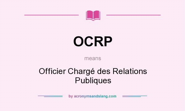 What does OCRP mean? It stands for Officier Chargé des Relations Publiques