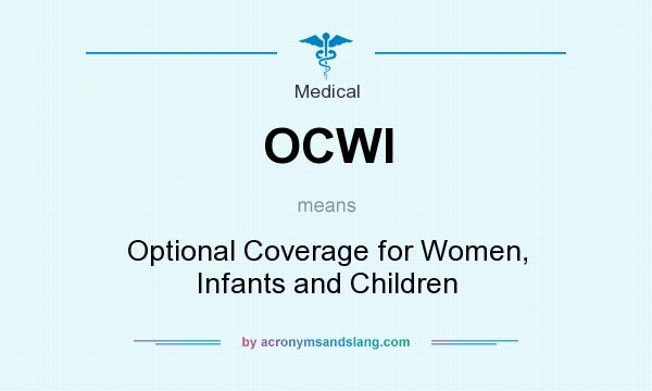 What does OCWI mean? It stands for Optional Coverage for Women, Infants and Children