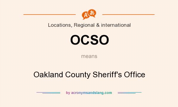 What does OCSO mean? It stands for Oakland County Sheriff`s Office