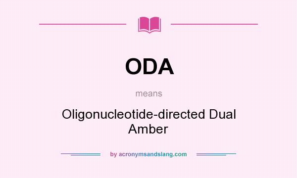 What does ODA mean? It stands for Oligonucleotide-directed Dual Amber