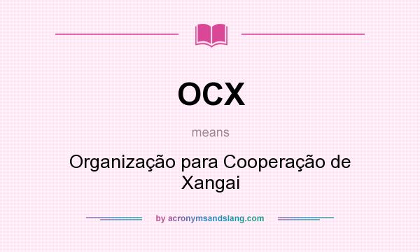 What does OCX mean? It stands for Organização para Cooperação de Xangai