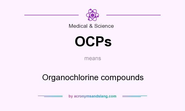 What does OCPs mean? It stands for Organochlorine compounds