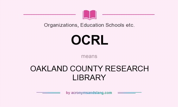 What does OCRL mean? It stands for OAKLAND COUNTY RESEARCH LIBRARY