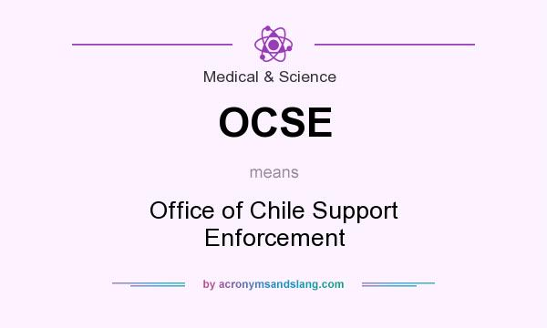 What does OCSE mean? It stands for Office of Chile Support Enforcement