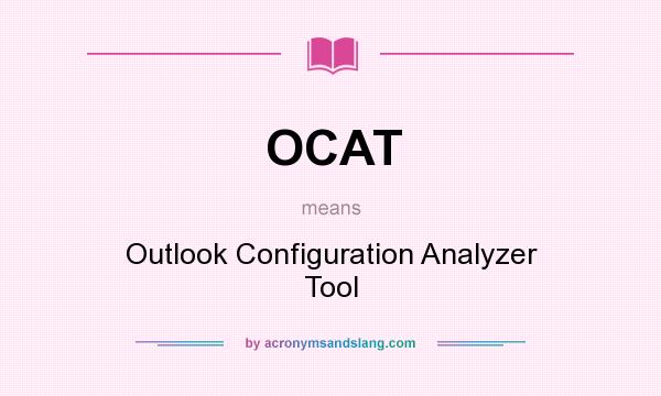 What does OCAT mean? It stands for Outlook Configuration Analyzer Tool