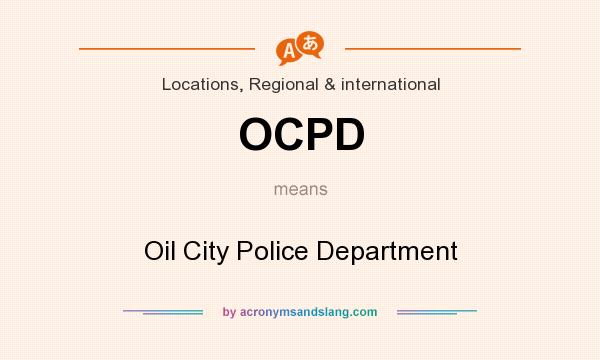 What does OCPD mean? It stands for Oil City Police Department