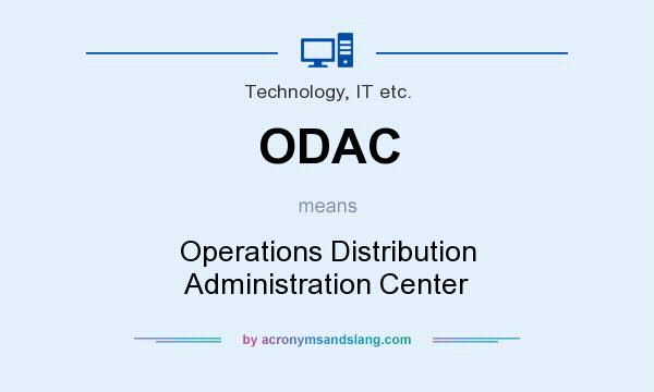 What does ODAC mean? It stands for Operations Distribution Administration Center