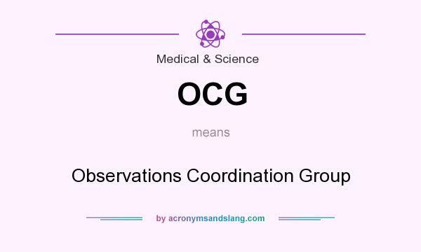 What does OCG mean? It stands for Observations Coordination Group