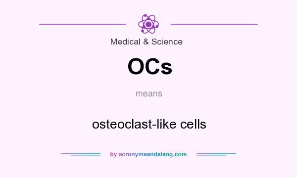 What does OCs mean? It stands for osteoclast-like cells
