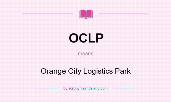What does OCLP mean? It stands for Orange City Logistics Park