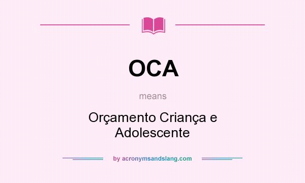 What does OCA mean? It stands for Orçamento Criança e Adolescente