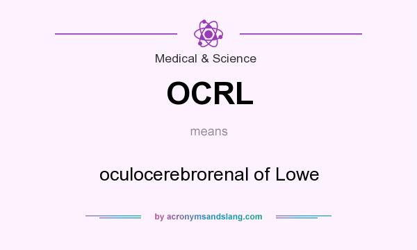 What does OCRL mean? It stands for oculocerebrorenal of Lowe