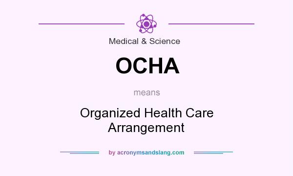 What does OCHA mean? It stands for Organized Health Care Arrangement