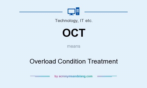 What does OCT mean? It stands for Overload Condition Treatment