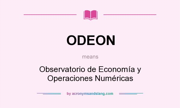 What does ODEON mean? It stands for Observatorio de Economía y Operaciones Numéricas