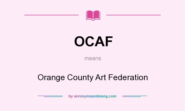 What does OCAF mean? It stands for Orange County Art Federation