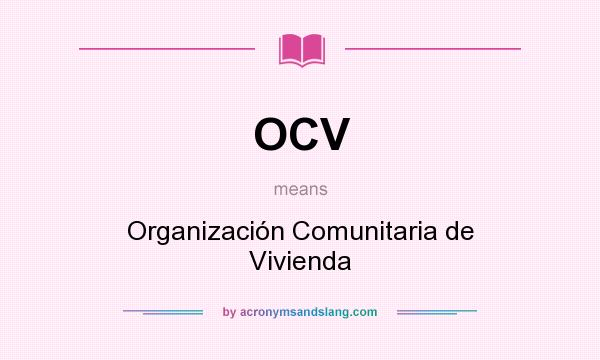 What does OCV mean? It stands for Organización Comunitaria de Vivienda