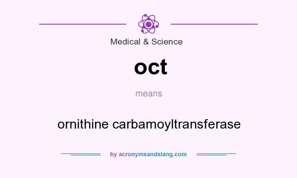 What does oct mean? It stands for ornithine carbamoyltransferase