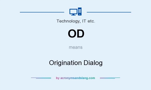 What does OD mean? It stands for Origination Dialog