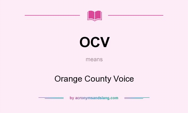 What does OCV mean? It stands for Orange County Voice