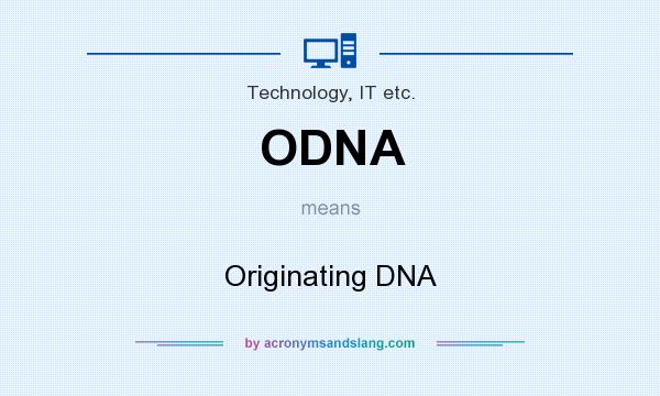 What does ODNA mean? It stands for Originating DNA