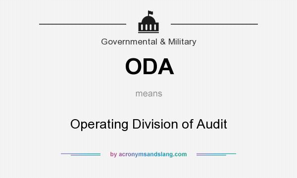 What does ODA mean? It stands for Operating Division of Audit