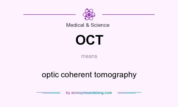 What does OCT mean? It stands for optic coherent tomography