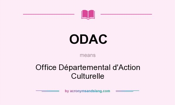 What does ODAC mean? It stands for Office Départemental d`Action Culturelle