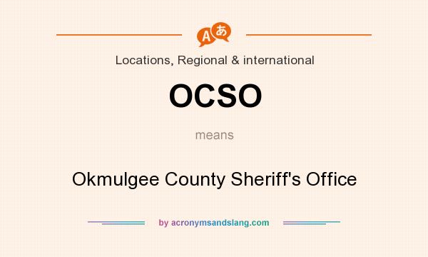 What does OCSO mean? It stands for Okmulgee County Sheriff`s Office