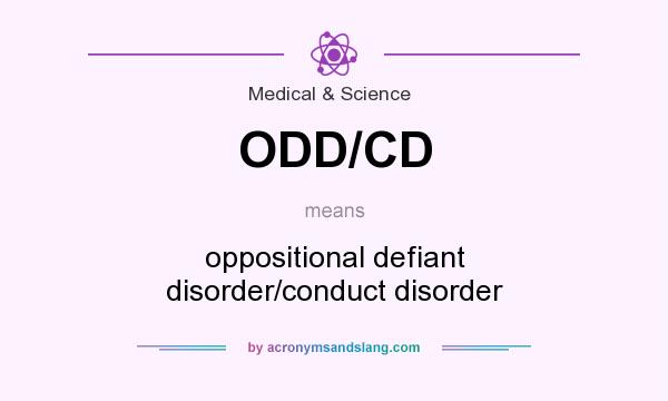 What does ODD/CD mean? It stands for oppositional defiant disorder/conduct disorder