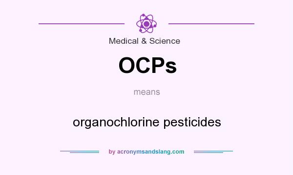 What does OCPs mean? It stands for organochlorine pesticides