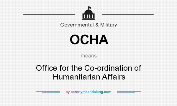 What does OCHA mean? It stands for Office for the Co-ordination of Humanitarian Affairs