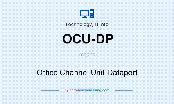 What does OCU-DP mean? It stands for Office Channel Unit-Dataport