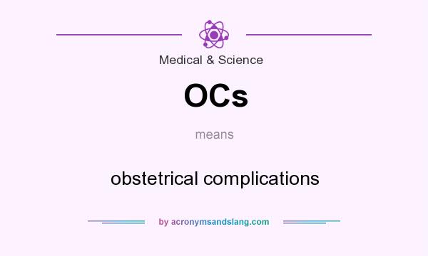 What does OCs mean? It stands for obstetrical complications