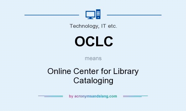 What does OCLC mean? It stands for Online Center for Library Cataloging