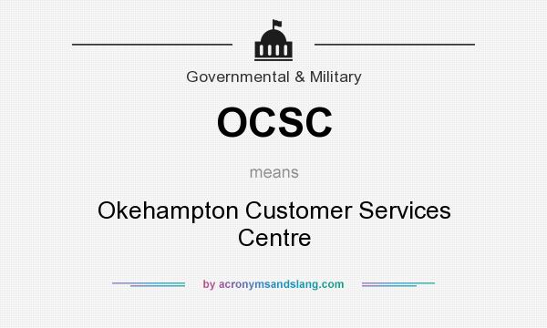 What does OCSC mean? It stands for Okehampton Customer Services Centre