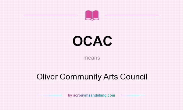 What does OCAC mean? It stands for Oliver Community Arts Council