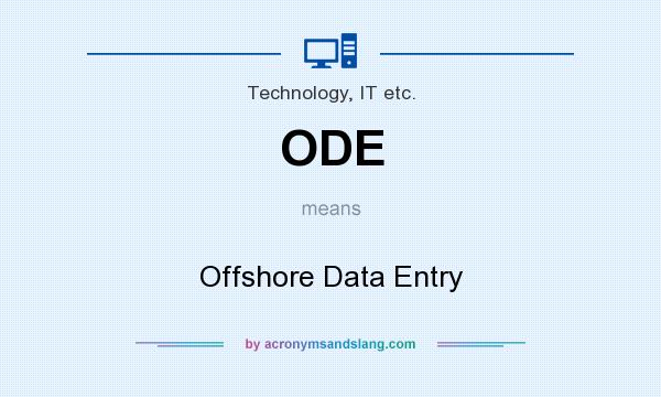 What does ODE mean? It stands for Offshore Data Entry