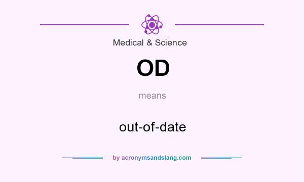 What does OD mean? It stands for out-of-date