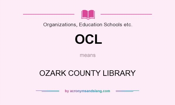 What does OCL mean? It stands for OZARK COUNTY LIBRARY