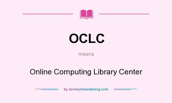 What does OCLC mean? It stands for Online Computing Library Center