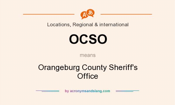 What does OCSO mean? It stands for Orangeburg County Sheriff`s Office