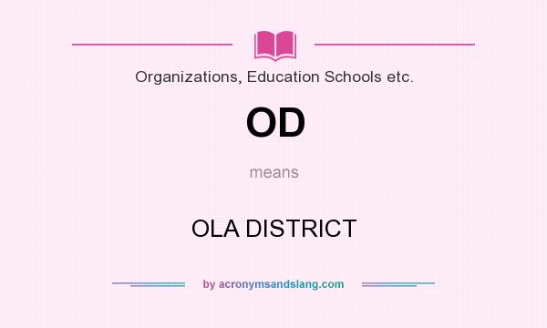 What does OD mean? It stands for OLA DISTRICT