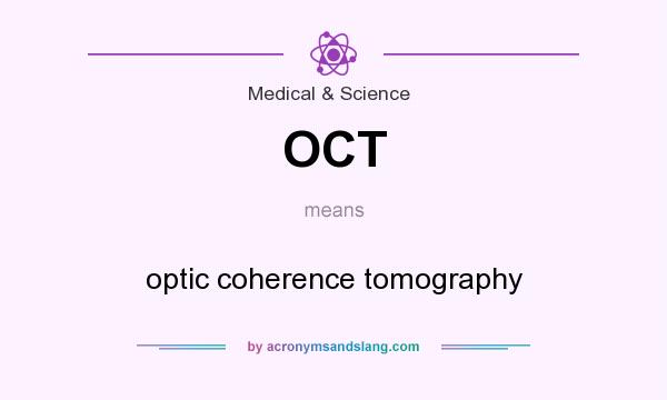 What does OCT mean? It stands for optic coherence tomography