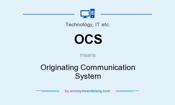 What does OCS mean? It stands for Originating Communication System