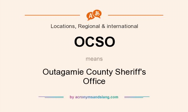 What does OCSO mean? It stands for Outagamie County Sheriff`s Office