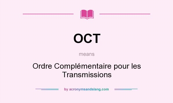 What does OCT mean? It stands for Ordre Complémentaire pour les Transmissions