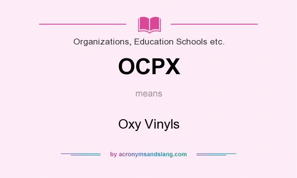 What does OCPX mean? It stands for Oxy Vinyls
